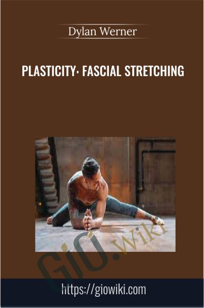 Plasticity -  Fascial Stretching - Dylan Werner