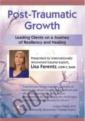 Post-Traumatic Growth: Leading Clients on a Journey of Resiliency and Healing with Lisa Ferentz, LCSW- C, DAPA - Lisa Ferentz