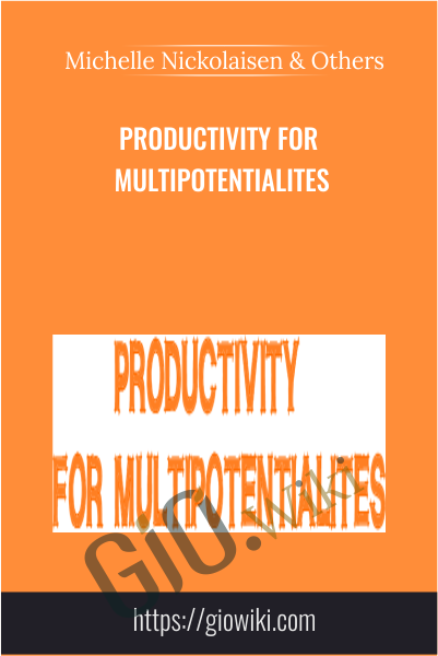 Productivity for Multipotentialites - Michelle Nickolaisen & Others