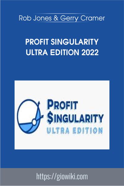 Profit Singularity Ultra Edition 2022 - Rob Jones & Gerry Cramer