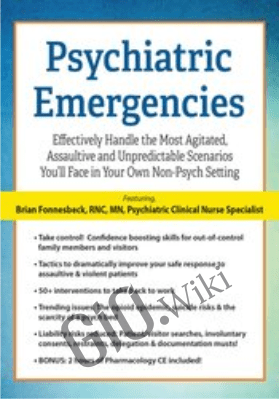 Psychiatric Emergencies: Effectively Handle the Most Agitated, Assaultive and Unpredictable Scenarios You’ll Face in Your Own Non-Psych Setting *Pre-Order* - Brian Fonnesbeck
