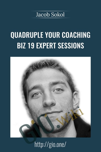 Quadruple Your Coaching Biz 19 expert sessions - Jacob Sokol