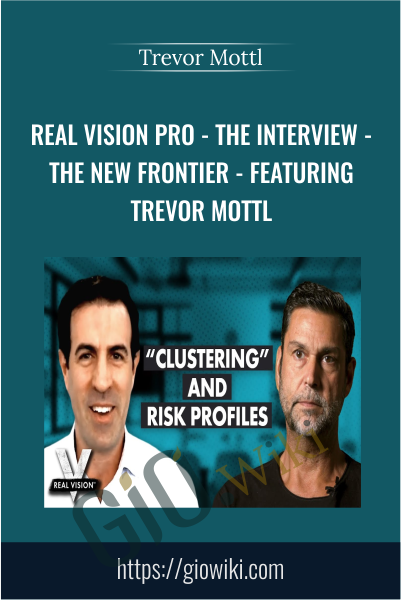 Real Vision Pro - The Interview - The New Frontier - Featuring Trevor Mottl