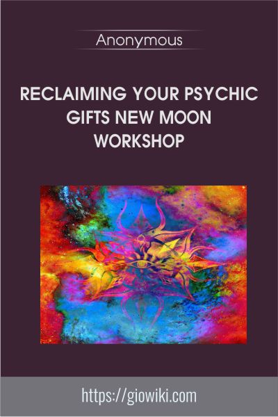 Reclaiming Your Psychic Gifts New Moon Workshop