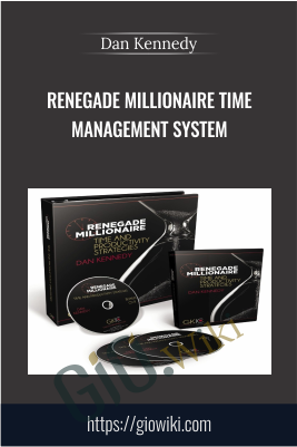 Renegade Millionaire TIME MANAGEMENT System - Dan Kennedy