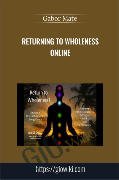 Returning to Wholeness Online Course - Gabor Mate
