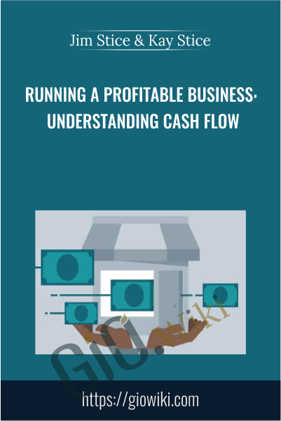 Running a Profitable Business: Understanding Cash Flow - Jim Stice & Kay Stice