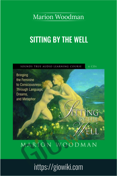 Sitting By The Well - Marion Woodman