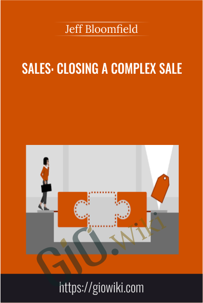 Sales: Closing a Complex Sale - Jeff Bloomfield