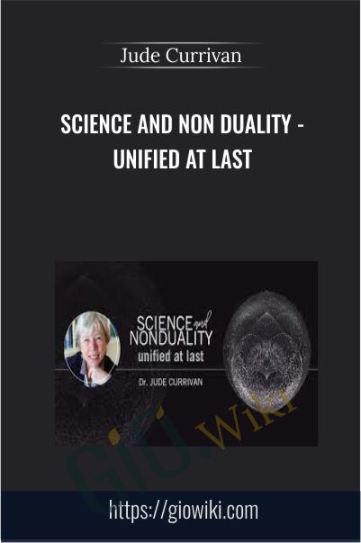 Science and Non Duality - Unified at Last - Jude Currivan