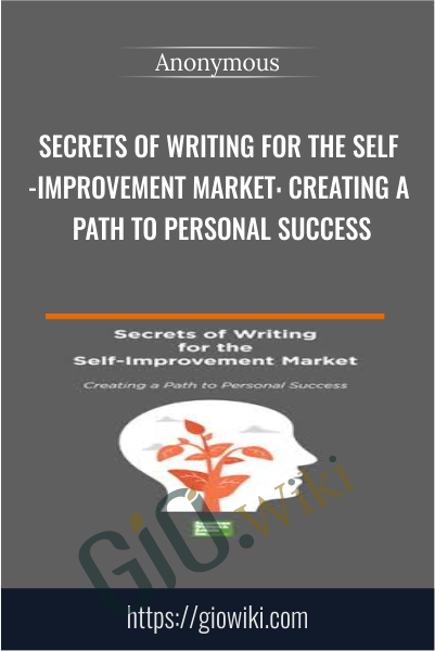 Secrets of Writing for the Self-Improvement Market: Creating a Path to Personal Success