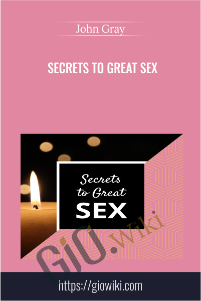 Secrets to Great Sex - John Gray