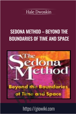 Sedona Method – Beyond the Boundaries of Time and Space - Hale Dwoskin