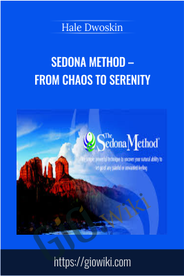 Sedona Method – From Chaos To Serenity - Hale Dwoskin