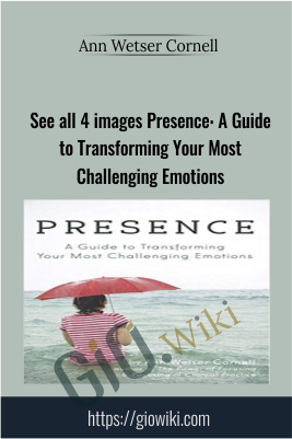 See all 4 images Presence: A Guide to Transforming Your Most Challenging Emotions - Ann Wetser Cornell