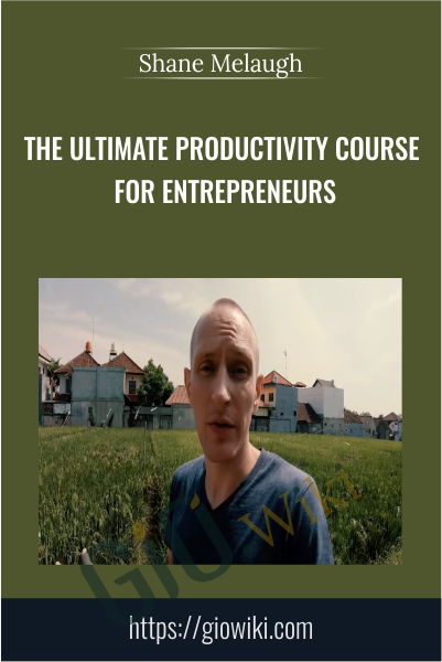 ​The Ultimate Productivity Course for Entrepreneurs - Shane Melaugh