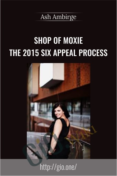 Shop of Moxie – The 2015 Six Appeal Process - Ash Ambirge