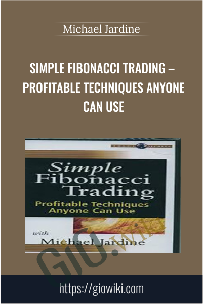 Simple Fibonacci Trading – Profitable Techniques Anyone Can Use - Michael Jardine
