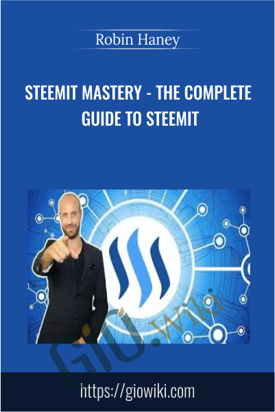 Steemit Mastery - The Complete Guide To Steemit - Robin Haney