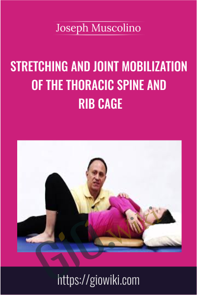 Stretching and Joint Mobilization of the Thoracic Spine and Rib Cage - Joseph Muscolino
