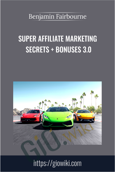 Super Affiliate Marketing Secrets + Bonuses 3.0 - Benjamin Fairbourne