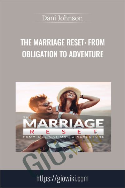The Marriage Reset: From Obligation to Adventure - Dani Johnson