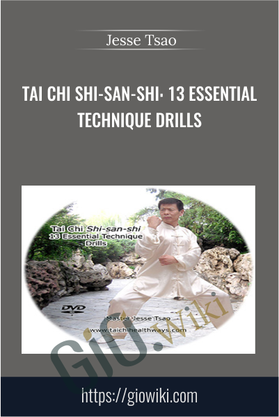 Tai Chi Shi-san-shi: 13 Essential Technique Drills - Jesse Tsao