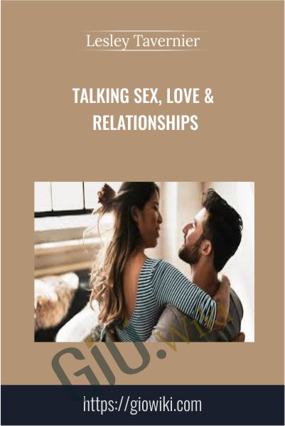 Talking Sex, Love & Relationships - Lesley Tavernier