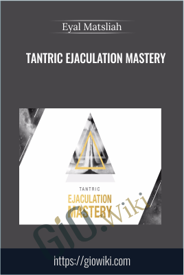 Tantric Ejaculation Mastery - Eyal Matsliah