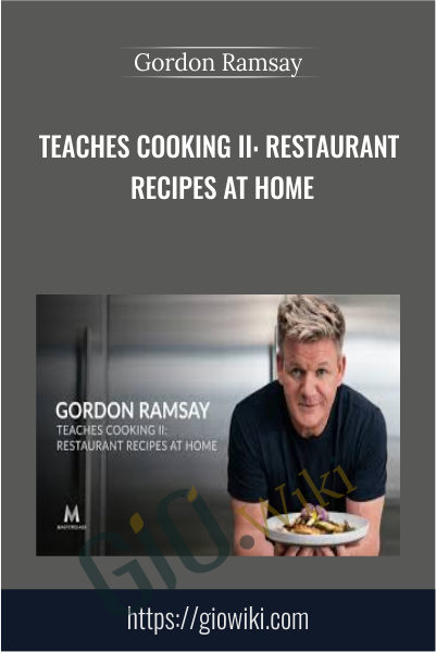 Teaches Cooking II: Restaurant Recipes at Home - Gordon Ramsay