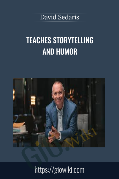 Teaches Storytelling and Humor - David Sedaris