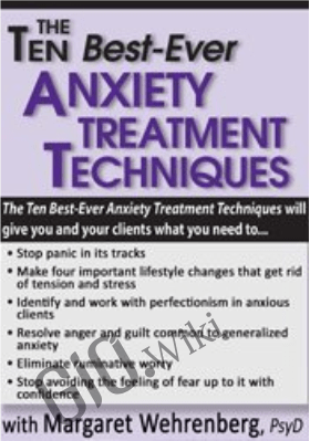 Ten Best-Ever Anxiety Treatment Techniques - Margaret Wehrenberg