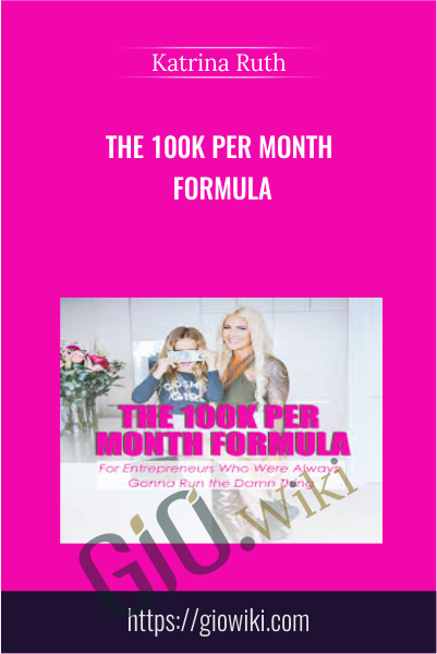 The 100k Per Month Formula - Katrina Ruth