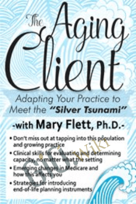 The Aging Client: Adapting Your Practice to Meet the "Silver Tsunami" - Mary L. Flett