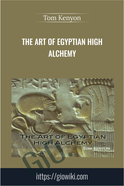 The Art of Egyptian High Alchemy - Tom Kenyon