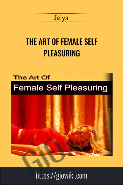 The Art of Female Self Pleasuring - Jaiya