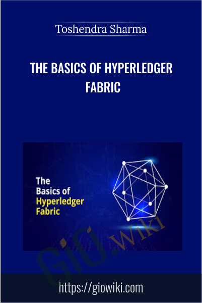 The Basics of Hyperledger Fabric - Toshendra Sharma