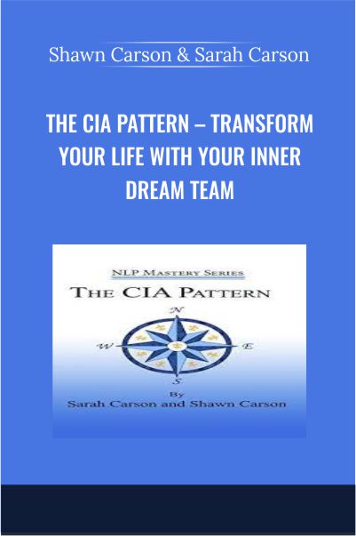 The CIA Pattern - Transform Your Life With Your Inner Dream Team - Shawn Carson & Sarah Carson