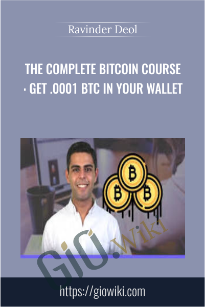 The Complete Bitcoin Course: Get .0001 BTC In Your Wallet - Ravinder Deol