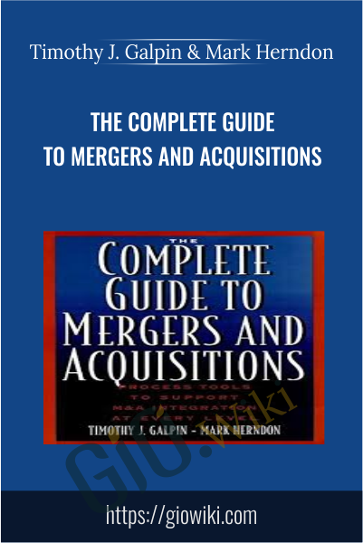 The Complete Guide to Mergers and Acquisitions - Timothy J. Galpin & Mark Herndon