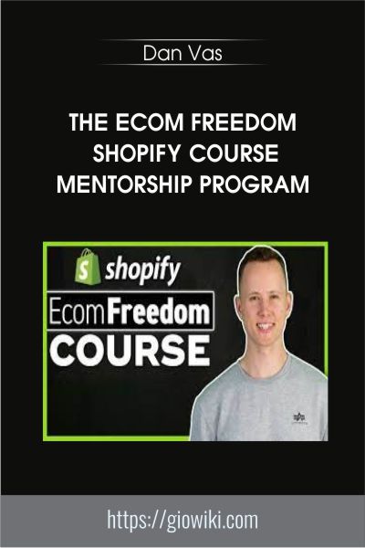 The Ecom Freedom Shopify Course Mentorship Program - Dan Vas
