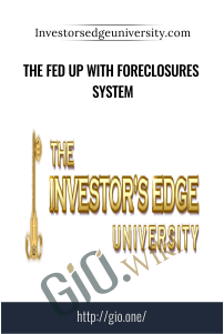 The Fed Up with Foreclosures System – Investorsedgeuniversity.com