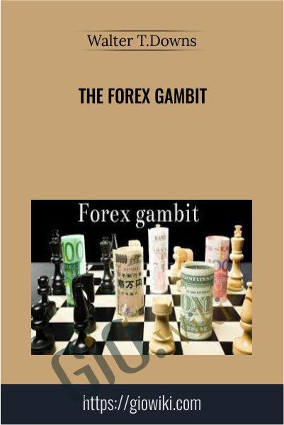 The Forex Gambit - Walter T.Downs
