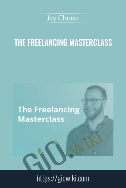 The Freelancing Masterclass - Jay Clouse