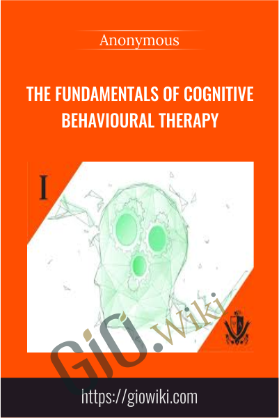 The Fundamentals of Cognitive Behavioural Therapy
