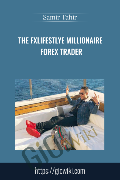 The FxLifestlye Millionaire Forex Trader - Samir Tahir