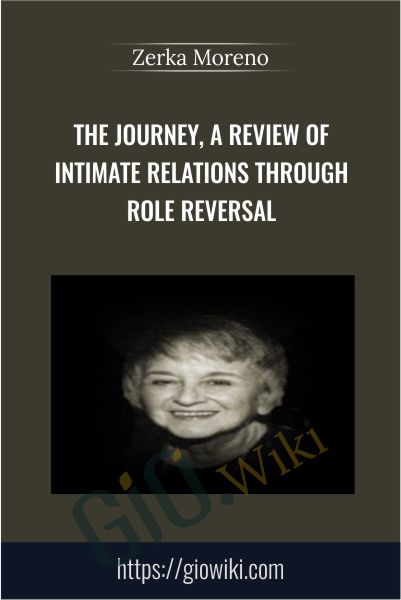 The Journey, A Review of Intimate Relations Through Role Reversal - Zerka Moreno