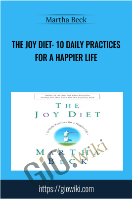The Joy Diet: 10 Daily Practices For a Happier Life - Martha Beck