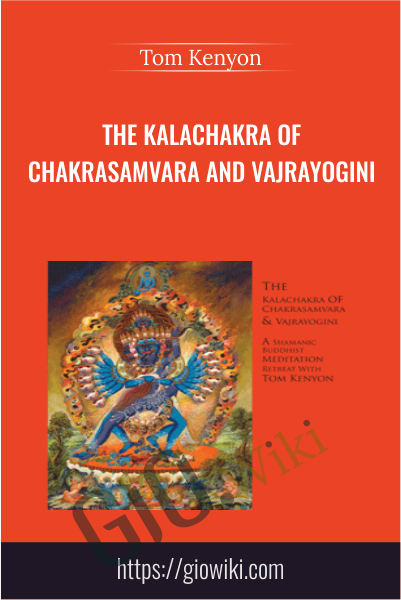 The Kalachakra of Chakrasamvara and Vajrayogini - Tom Kenyon