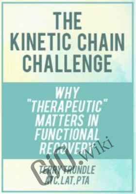 The Kinetic Chain Challenge: Why ""Therapeutic"" Matters in Functional Recovery - Terry Trundle